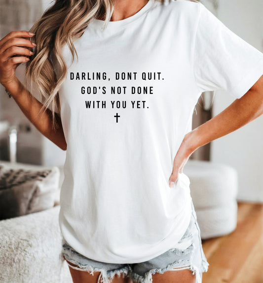 Darling, Don’t Quit. God’s Not Done With You Yet.